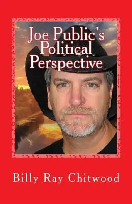 Joe Public's Political Perspective by Billy Ray Chitwood