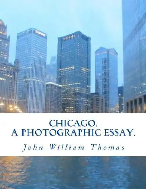 Chicago. A Photographic Essay. by John William Thomas