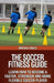 The Soccer Fitness Guide by Mirsad Hasic