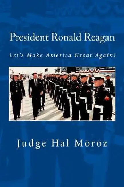 President Ronald Reagan: Let's Make America Great Again! by Hal Moroz
