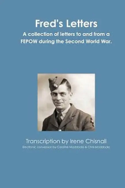 Fred's Letters: Letters to and from a FEPOW by Maddocks, Caroline