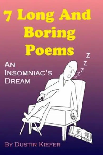 7 Long And Boring Poems: An Insomniac's Dream by Dustin Kiefer