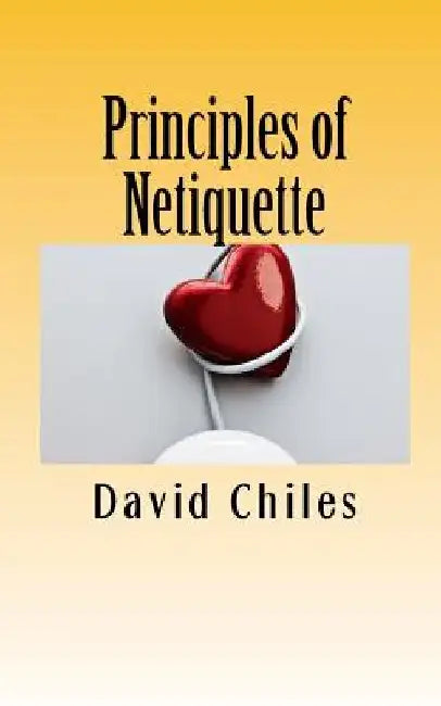 Principles of Netiquette by David Paul Chiles