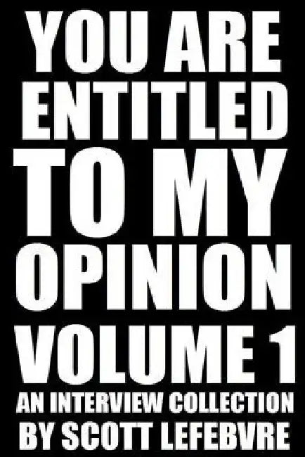You Are Entitled To My Opinion - Volume 1: An Interview Collection by Caleb Emerson