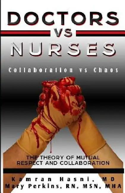 Doctors vs. Nurses: Collaboration vs. Chaos by Mary Perkins Rn