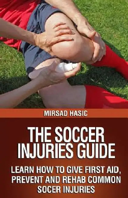 The Soccer Injuries Guide by Mirsad Hasic
