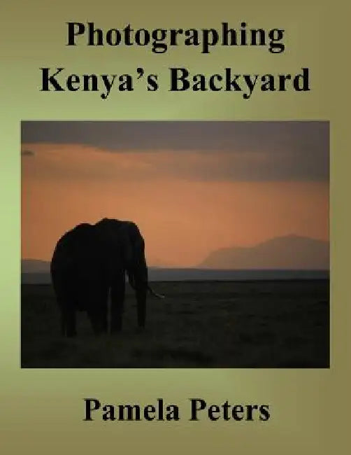 Photographing Kenya's Backyard by Pamela Peters