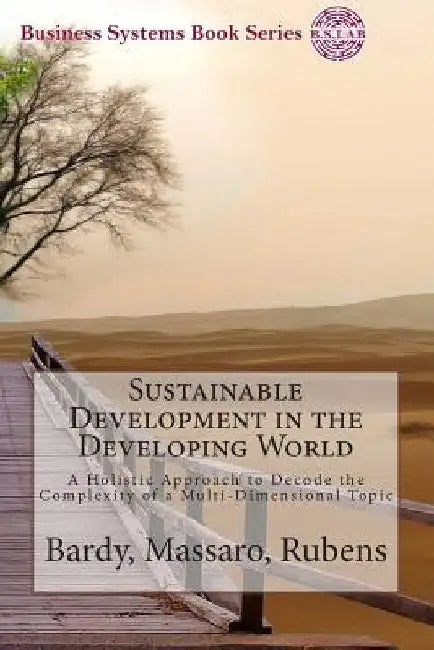 Sustainable Development in the Developing World: A Holistic Approach to Decode the Complexity of a Multi-Dimensional Topic by Maurizio Massaro