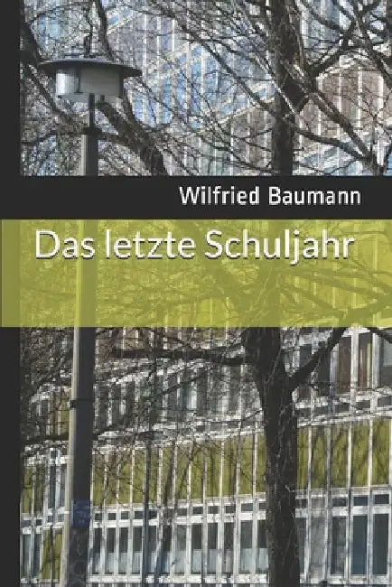 Das letzte Schuljahr by Baumann, Wilfried