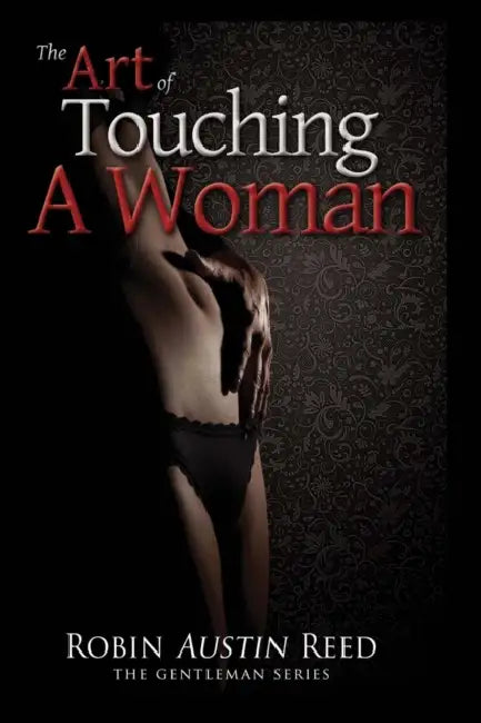 The Art of Touching A Woman by Robin Austin Reed