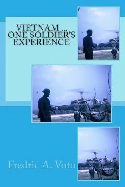 Vietnam ... One Soldier's Experience by Fredric a. Voto