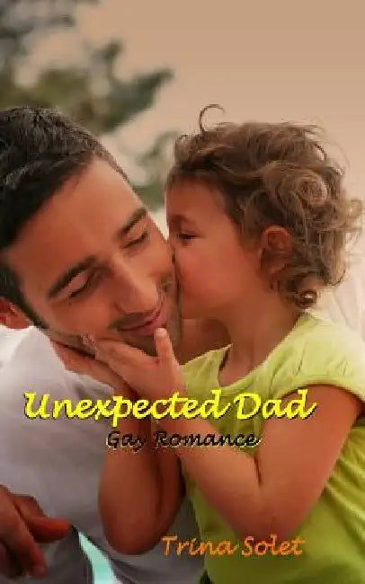 Unexpected Dad: Gay Romance by Trina Solet
