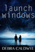 Launch Windows by Debra Caldwyl