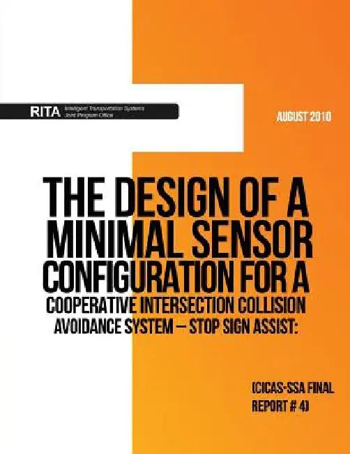 The Design of a Minimal Sensor Configuration for aCooperative Intersection Collision Avoidance System ? Stop Sign Assist: (CICAS-SSA Final Report #4) by U. S. Department of Transportation