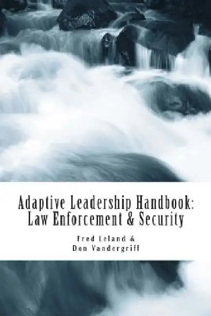 Adaptive Leadership Handbook - Law Enforcement & Security: Innovative Ways to Teach and Develop Your People by Don Vandergriff