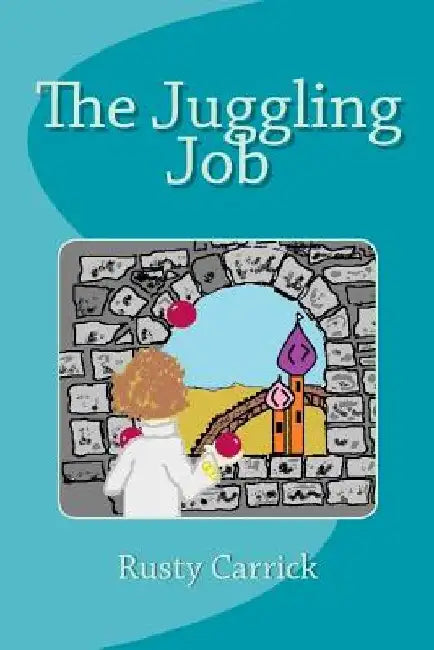 The Juggling Job by Rusty Carrick