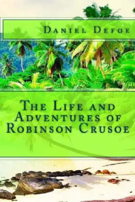 The Life and Adventures of Robinson Crusoe by Daniel Defoe