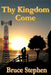 Thy Kingdom Come by Bruce Stephen
