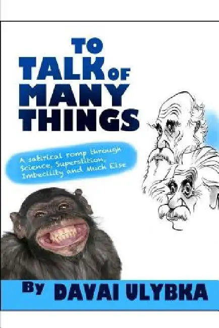 To talk of many things by Davai Ulybka: A satirical romp through science, superstition, imbecility, and much else by Anthony Jenkins