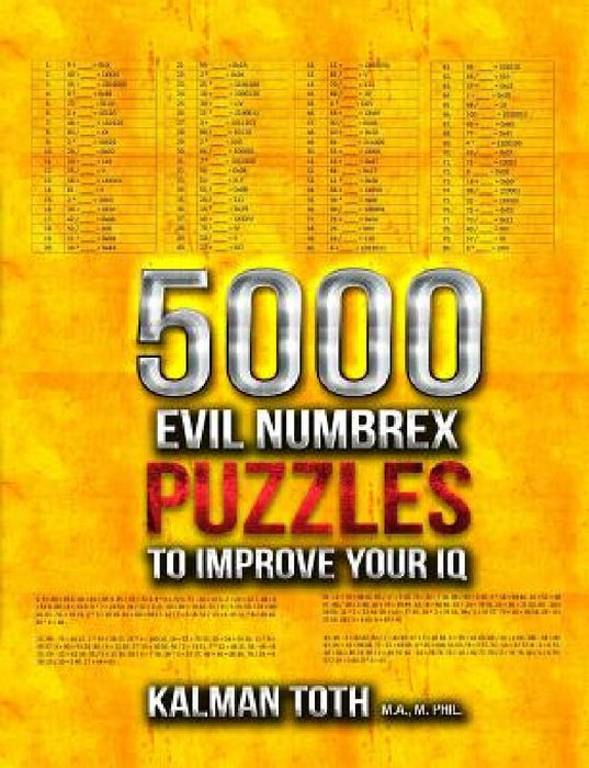 5000 Evil Numbrex Puzzles to Improve Your IQ by Kalman Toth M. a. M. Phil