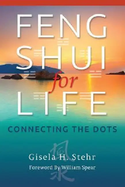 Feng Shui For Life: Connecting The Dots by Gisela H. Stehr