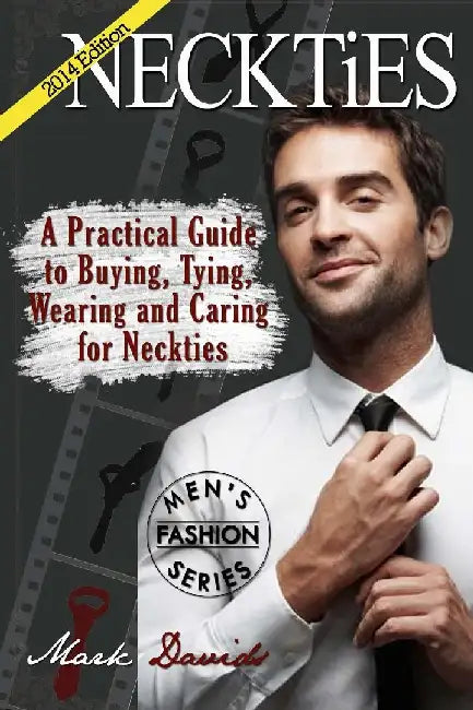 Neckties - A Practical Guide To Buying, Tying, Wearing And Caring For Neckties: (Full Color)