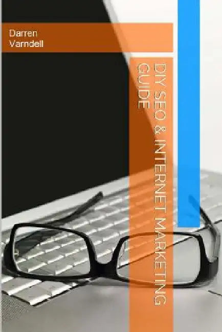DIY SEO & Internet Marketing Guide: How To Do It Yourself Search Engine Optimization and Internet Marketing by Darren Varndell