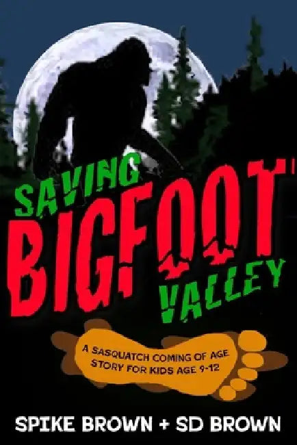 Saving Bigfoot Valley by Spike Brown