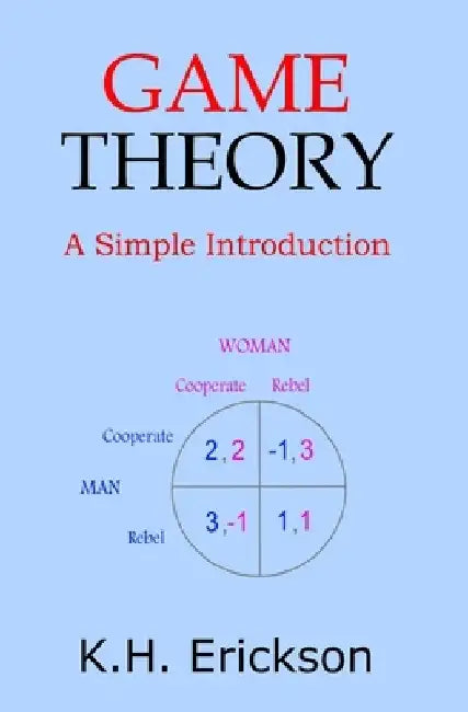 Game Theory: A Simple Introduction by K. H. Erickson