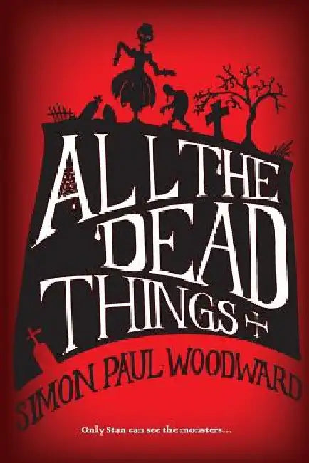 All The Dead Things by Simon Paul Woodward
