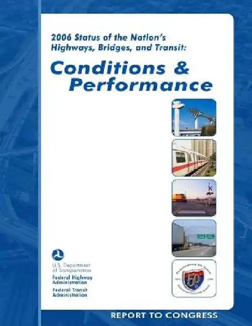 2006 Status of the Nation's Highways, Bridges, and Transit: Conditions and Performance: Report to Congress by U. S. Department of Transportation