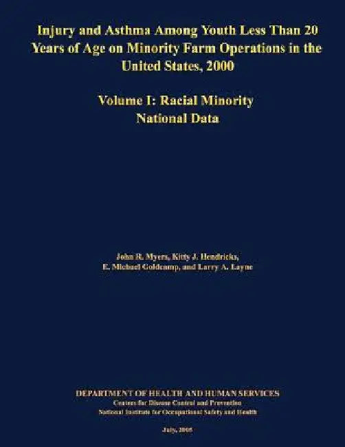Injury and Asthma Among Youth Less Than 20 Years of Age on Minority Farm Operations in the United States, 2000: Volume I: Racial Minority National Dat by Kitty J. Hendricks