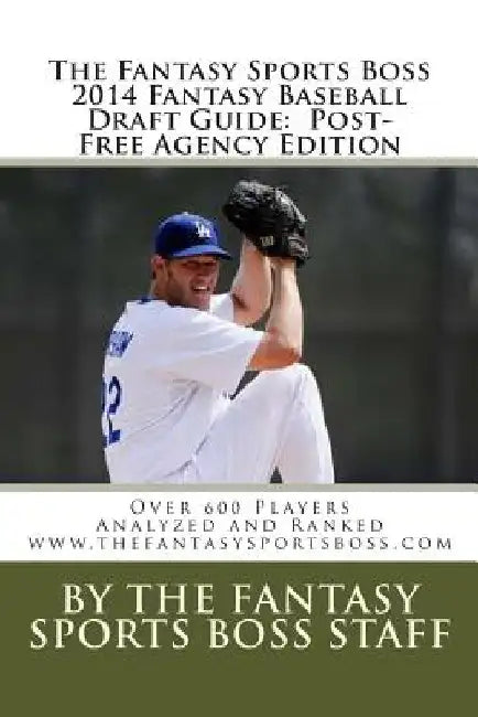 The Fantasy Sports Boss 2014 Fantasy Baseball Draft Guide: Over 600 Players Analyzed and Ranked by Fantasy Sports Boss Staff