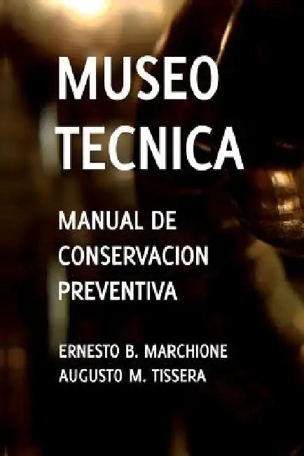 Manual de Conservacion Preventiva: Museotecnica: Museotecnica by Tradotti, Gabriela