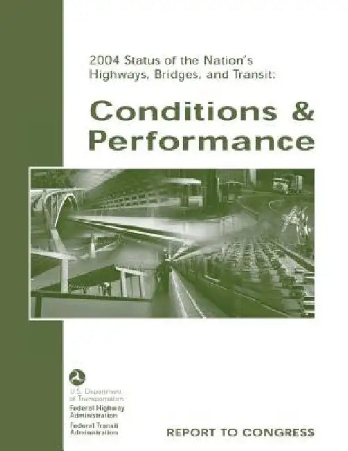 2004 Status of the Nation's Highways, Bridges, and Transit: Conditions and Performance by U. S. Department of Transportation