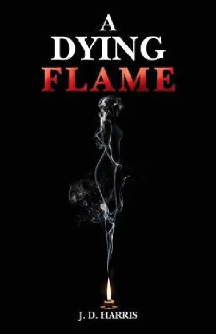 A Dying Flame by J. D. Harris