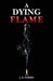 A Dying Flame by J. D. Harris