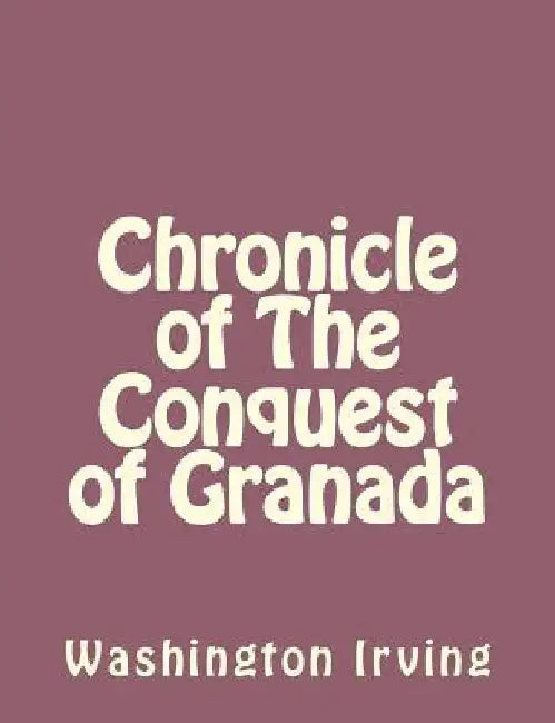Chronicle of The Conquest of Granada by Washington Irving