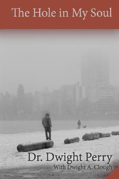 The Hole in My Soul by Dwight a. Clough