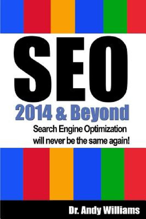 SEO 2014 & Beyond: Search engine optimization will never be the same again! by Andy Williams