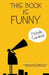 This Book Is Funny: Humorous Short Stories, Satire, and Scripty Sorts of Things by Michelle Sandoval
