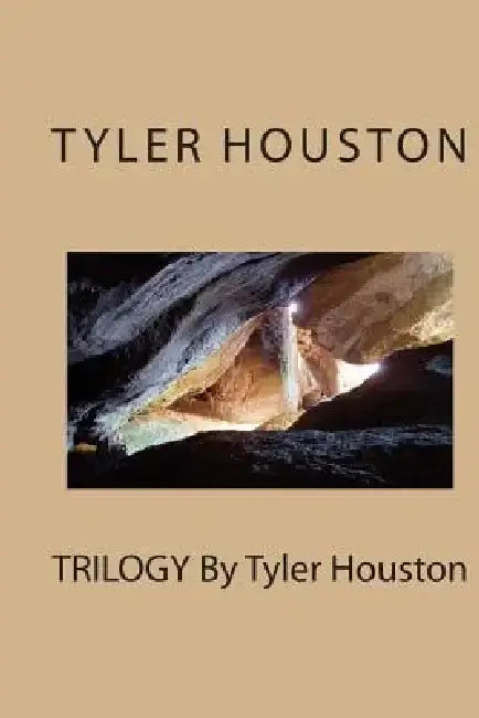 TRILOGY By Tyler Houston by Tyler A. J. Houston