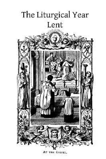 The Liturgical Year: Lent by Brother Hermenegild Tosf