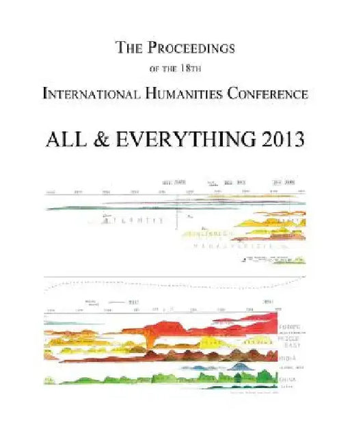 The Proceedings of the 18th International Humanities Conference: All & Everything 2013 by Michael Pittman