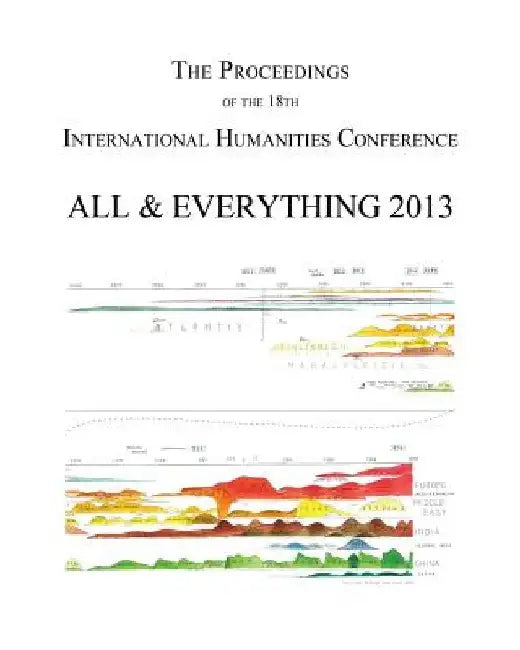 The Proceedings of the 18th International Humanities Conference: All & Everything 2013 by Michael Pittman