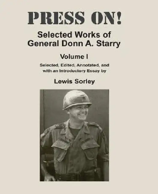 Press On!: Selected Works of General Donn A. Starry - Volume I by Lewis Sorley