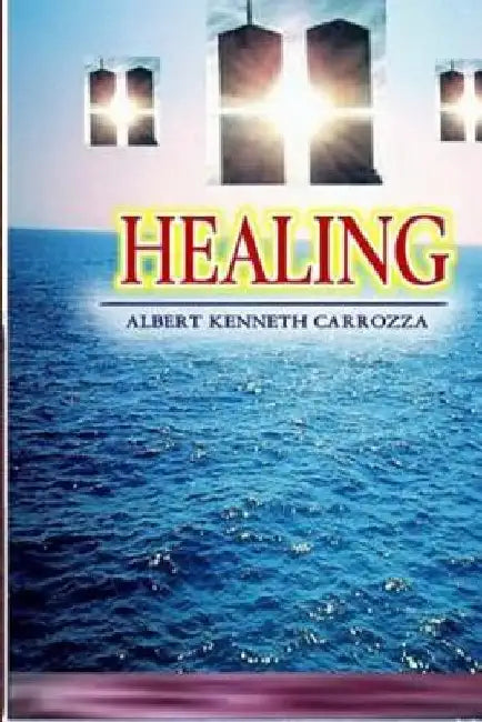 Healing by Albert Kenneth Carrozza