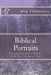 Biblical Portraits: Revealing the People of the Bible by Adam Colwell