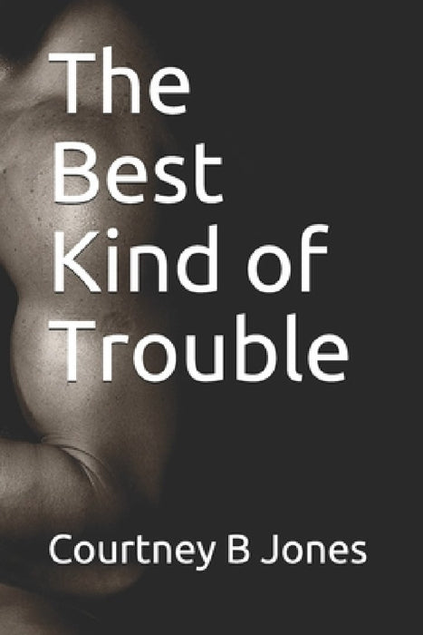 The Best Kind of Trouble by Courtney B. Jones
