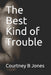 The Best Kind of Trouble by Courtney B. Jones